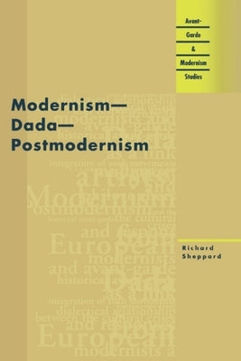 Modernism - Dada - Postmodernism by Sheppard, Richard