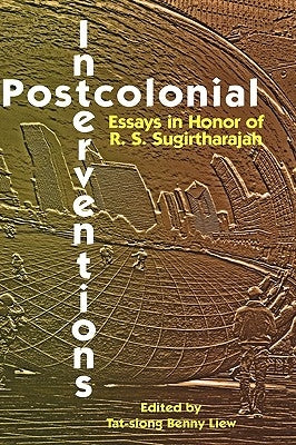 Postcolonial Interventions: Essays in Honor of R.S. Sugirtharajah by Liew, Tat-Siong Benny