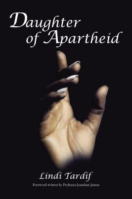 Daughter of Apartheid by Tardif, Lindi