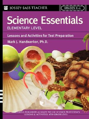 Science Essentials, Elementary Level: Lessons and Activities for Test Preparation by Handwerker, Mark J.