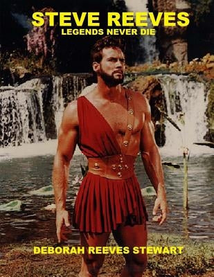 Steve Reeves Legends Never Die by Husted, Earl W.