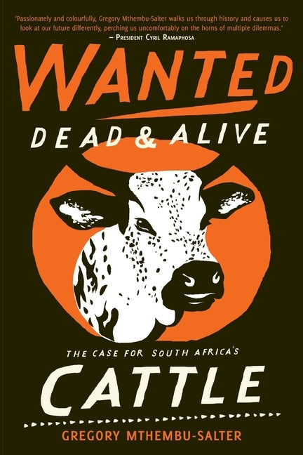 Wanted Dead and Alive: The Case for South Africa's Cattle by Mthembu-Salter, Gregory