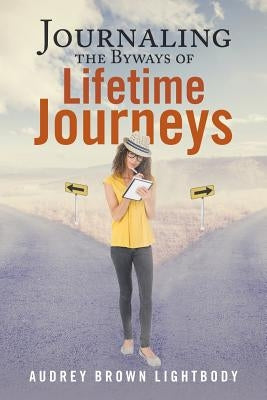 Journaling the Byways of Lifetime Journeys by Brown Lightbody, Audrey