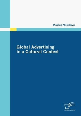 Global Advertising in a Cultural Context by Milenkovic, Mirjana
