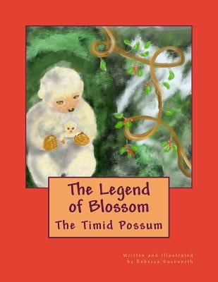 The Legend of Blossom: The Timid Possum by Duckworth, Rebecca Jean
