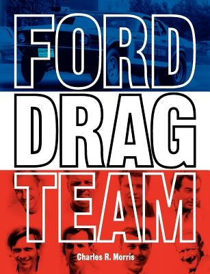 Ford Drag Team by Morris, Charles R.