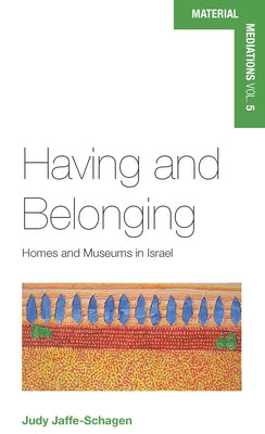 Having and Belonging: Homes and Museums in Israel by Jaffe-Schagen, Judy