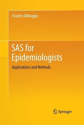 SAS for Epidemiologists: Applications and Methods by Dimaggio, Charles