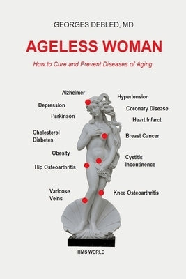 Ageless Woman: How to Cure and Prevent Diseases of Aging by Debled, Georges