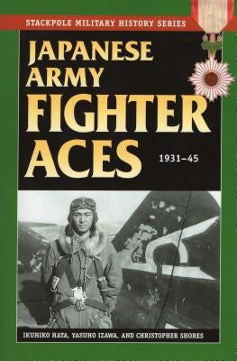 Japanese Army Fighter Aces: 1931-45 by Hata, Ikuhiko
