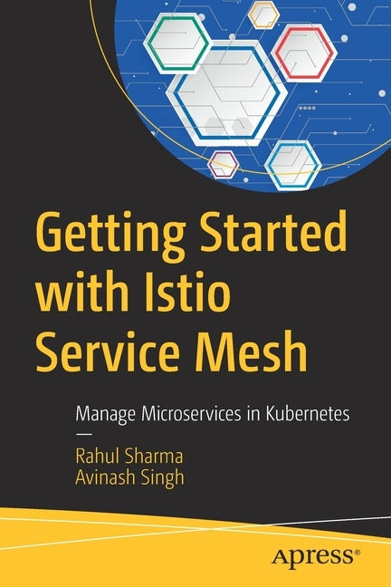 Getting Started with Istio Service Mesh: Manage Microservices in Kubernetes by Sharma, Rahul