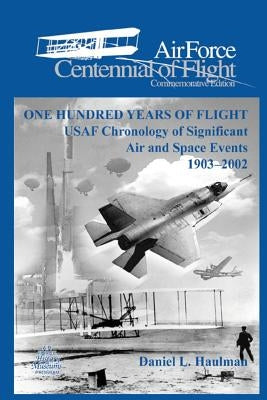 One Hundred Yearsof Flight: USAF Chronology of Significant Air and Space Events1903-2002: Air Force Cennial of flight Commemorative Edition by Air Force, United States