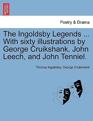 The Ingoldsby Legends ... with Sixty Illustrations by George Cruikshank, John Leech, and John Tenniel. by Ingoldsby, Thomas