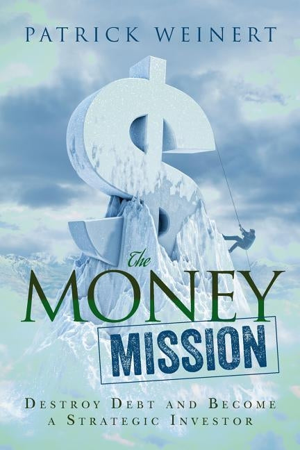 The Money Mission: Destroy Debt and Become a Strategic Investor by Reeves Phd, Douglas