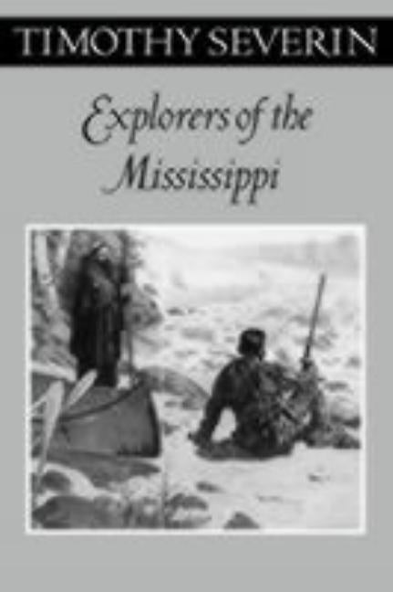Explorers of the Mississippi by Severin, Timothy