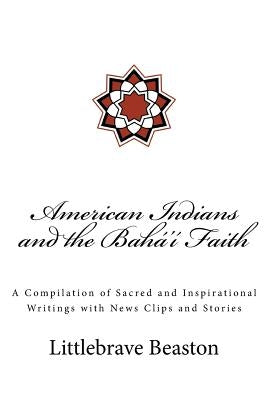 American Indians and the Bahá'í Faith by Beaston, Dr Littlebrave