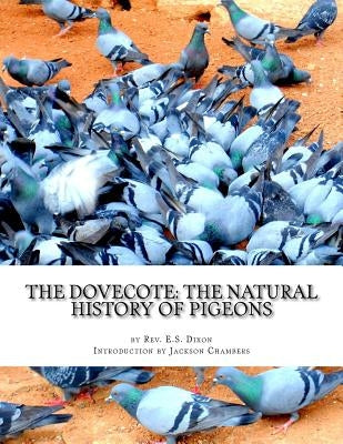 The Dovecote: The Natural History of Pigeons: Pigeon Classics Book 13 by Chambers, Jackson