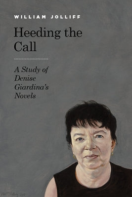 Heeding the Call: A Study of Denise Giardina's Novels by Jolliff, William