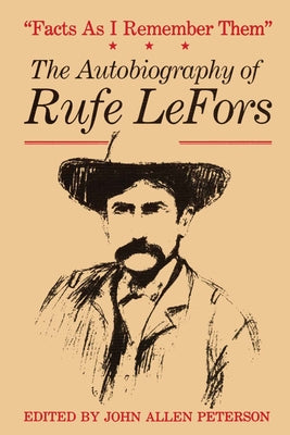 Facts as I Remember Them: The Autobiography of Rufe Lefors by Lefors, Rufe