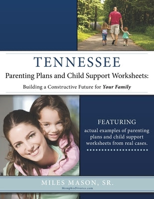 Tennessee Parenting Plans and Child Support Worksheets: Building a Constructive Future for Your Family by Mason, Miles, Sr.