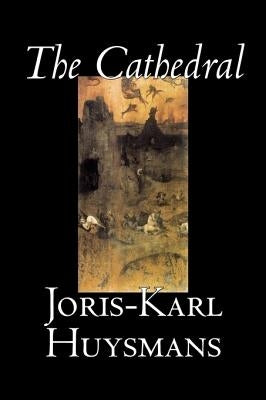 The Cathedral by Joris-Karl Huysmans, Fiction, Classics, Literary, Action & Adventure by Huysmans, Joris Karl