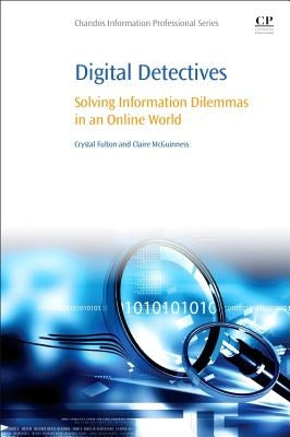 Digital Detectives: Solving Information Dilemmas in an Online World by Fulton, Crystal