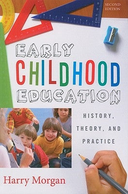 Early Childhood Education: History, Theory, and Practice, Second edition by Morgan, Harry