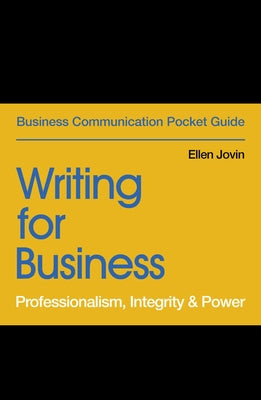 Writing for Business: Professionalism, Integrity & Power by Jovin, Ellen