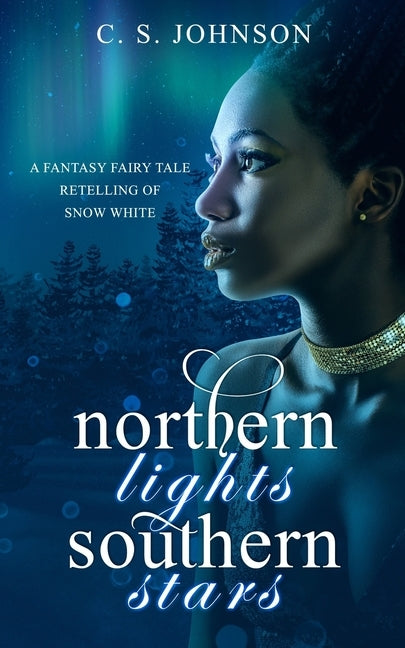 Northern Lights, Southern Stars: A Fantasy Fairy Tale Retelling of Snow White by Johnson, C. S.