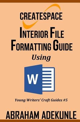 CreateSpace Interior File Formatting Guide Using Microsoft Word: How to Format Your Print-on-Demand Paperback Without Looking Dumb by Adekunle, Abraham