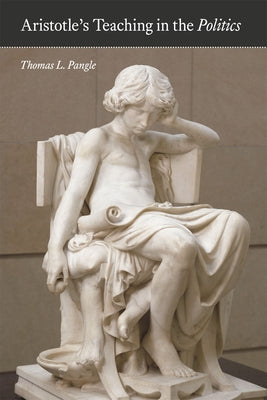 Aristotle's Teaching in the Politics by Pangle, Thomas L.