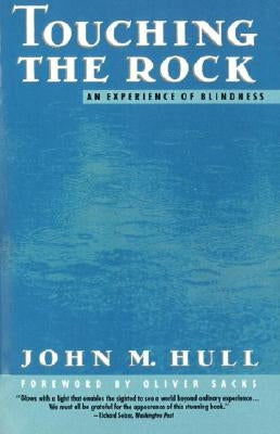 Touching the Rock: An Experience of Blindness by Hull, John