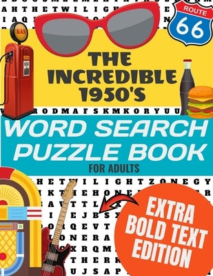 The Incredible 1950's Word Search Puzzle Book for Adults Extra Bold Text Edition: This Edition Has an Strong Bold Easy to Read Text Style - Word Searc by Lee, Mt