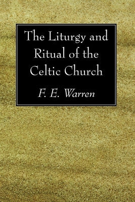 The Liturgy and Ritual of the Celtic Church by Warren, F. E.