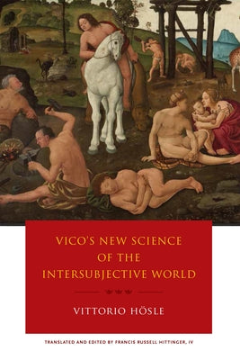 Vico's New Science of the Intersubjective World by Hösle, Vittorio