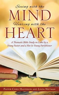 Seeing with the Mind, Hearing with the Heart by Halverson, Pastor Chris