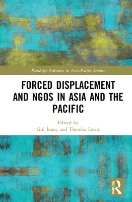 Forced Displacement and Ngos in Asia and the Pacific by İnanç, Gül