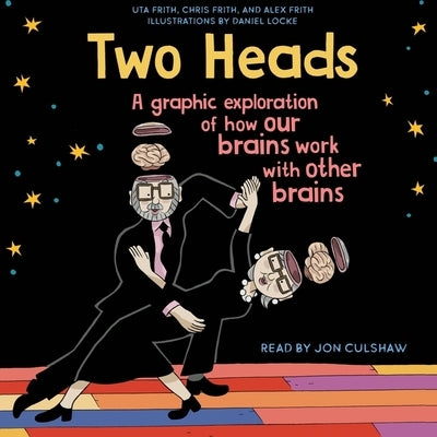 Two Heads: A Graphic Exploration of How Our Brains Work with Other Brains by Frith, Chris