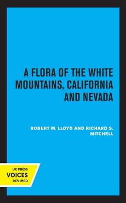 A Flora of the White Mountains, California and Nevada by Lloyd, Robert M.