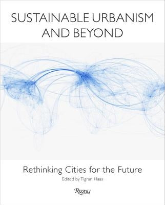 Sustainable Urbanism and Beyond: Rethinking Cities for the Future by Haas, Tigran