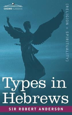 Types in Hebrews by Anderson, Robert