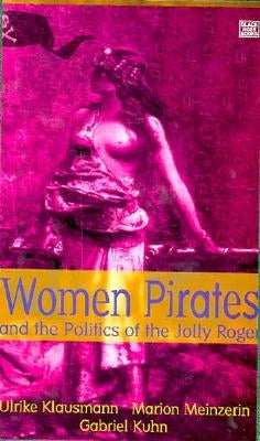 Women Pirates and the Politics of the Jolly Roger by Klausmann, Ulrike