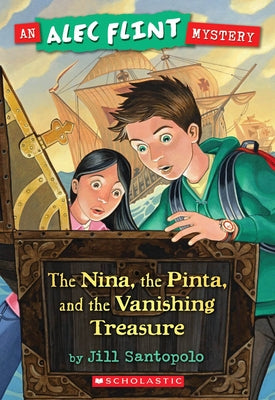 Nina, the Pinta, and the Vanishing Treasure (an Alec Flint Mystery #1): Volume 1 by Santopolo, Jill