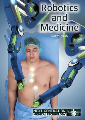 Robotics and Medicine by Hulick, Kathryn