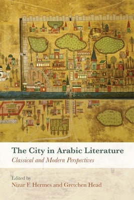 The City in Arabic Literature: Classical and Modern Perspectives by Hermes, Nizar F.
