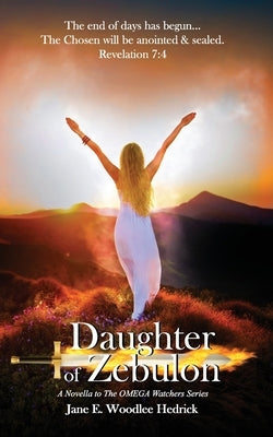 Daughter of Zebulon: The Chosen will be anointed & sealed by Hedrick, Jane E. Woodlee