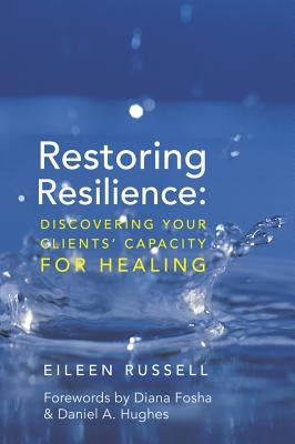 Restoring Resilience: Discovering Your Clients' Capacity for Healing by Russell, Eileen