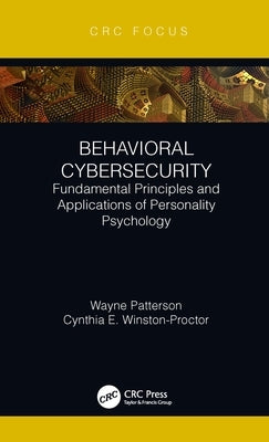 Behavioral Cybersecurity: Fundamental Principles and Applications of Personality Psychology by Patterson, Wayne