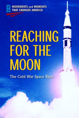 Reaching for the Moon: The Cold War Space Race by Choi, John