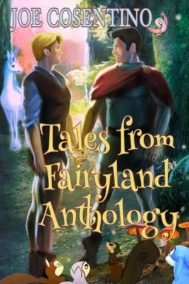 Tales from Fairyland Anthology: The Naked Prince and Other Tales from Fairyland with Holiday Tales from Fairyland by Cosentino, Joe